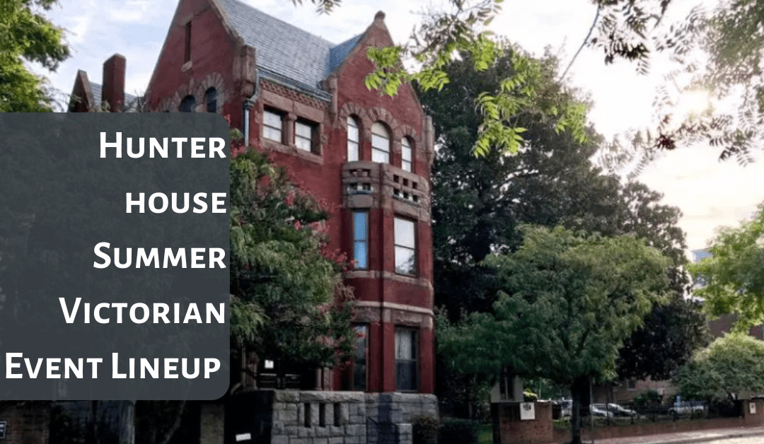 Hunter House’s Summer of Victorian Events