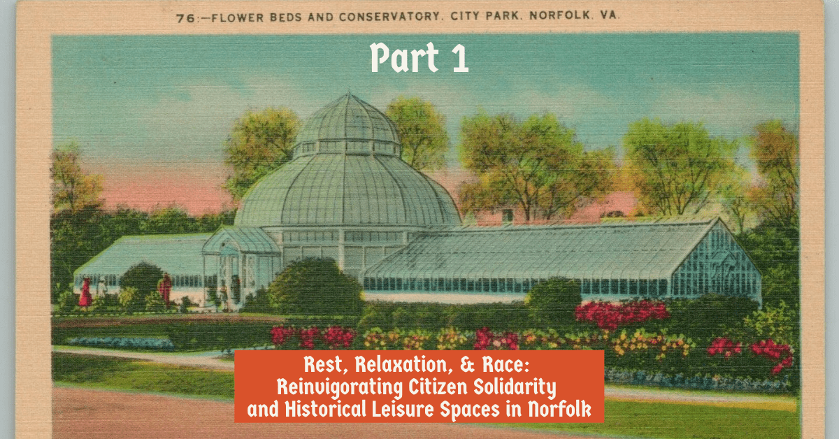 Rest, Relaxation, & Race Reinvigorating Citizen Solidarity and Historical Leisure Spaces in Norfolk Part I (1)