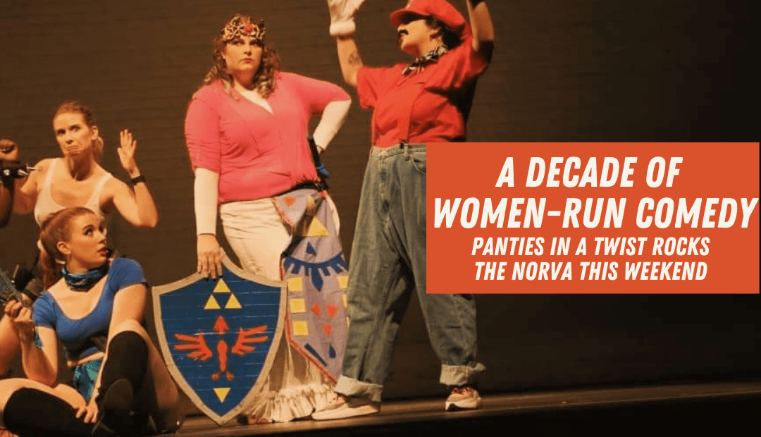 A Decade of  Women-Run Comedy – Panties in a Twist Rocks The Norva This Weekend