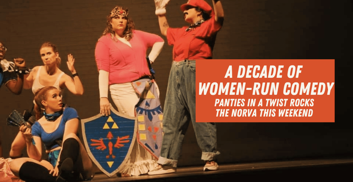 A Decade of WomenRun Comedy Panties in a Twist Rocks The Norva This Weekend NFKVA