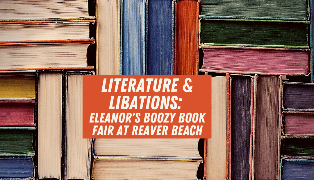 Literature and Libations: Eleanor’s Boozy Book Fair at Reaver Beach
