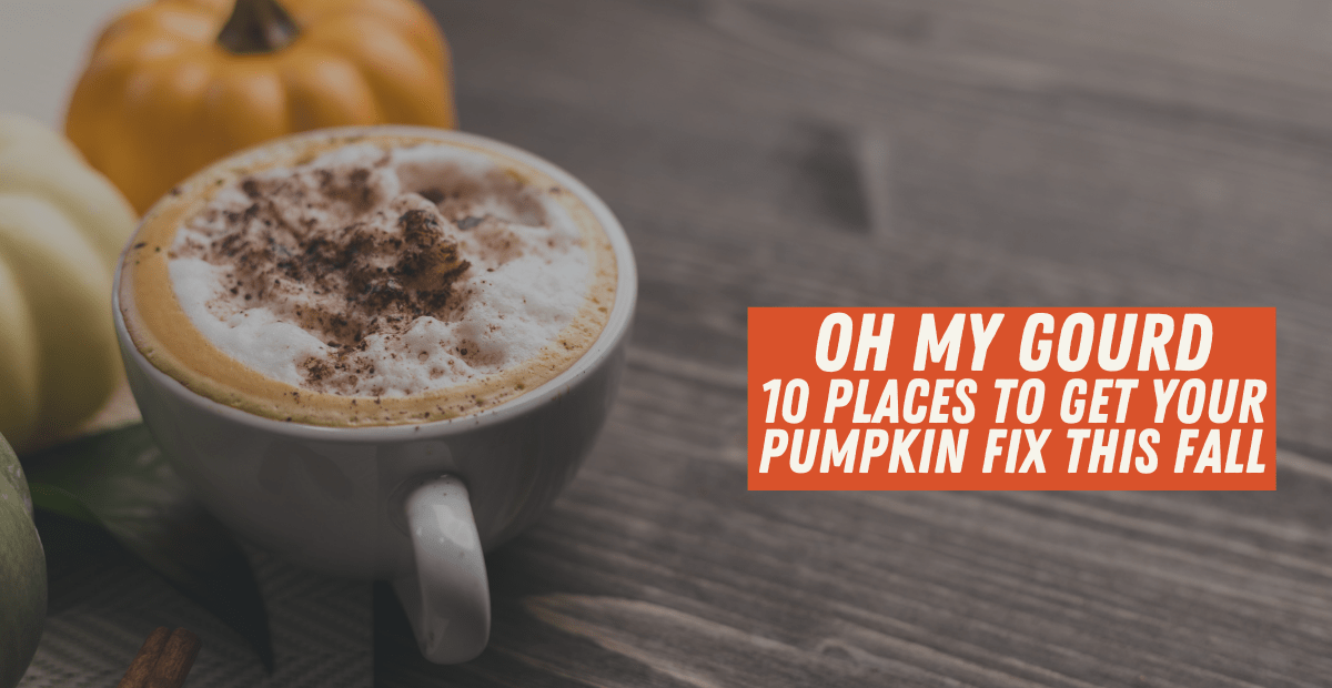 Oh My Gourd – 10 Places to Get Your Pumpkin Fix this Fall
